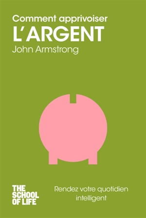 Comment apprivoiser l'argent - John Armstrong