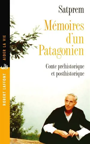 Mémoires d'un Patagonien : conte préhistorique et posthistorique - Satprem