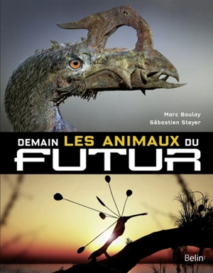 Demain, les animaux du futur - Marc Boulay