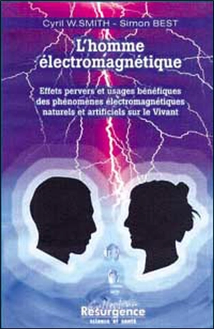 L'homme électromagnétique : effets pervers et effets bénéfiques des phénomènes électromagnétiques naturels et artificiels sur le vivant - Simon Best