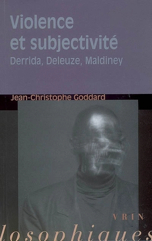 Violence et subjectivité : Derrida, Deleuze, Maldiney - Jean-Christophe Goddard