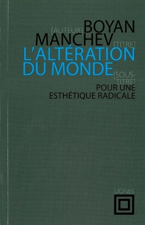 L'altération du monde : pour une esthétique radicale - Boyan Manchev