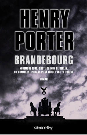 Brandebourg : novembre 1989, chute du mur de Berlin, un homme est pris au piège entre l'Est et l'Ouest - Henry Porter