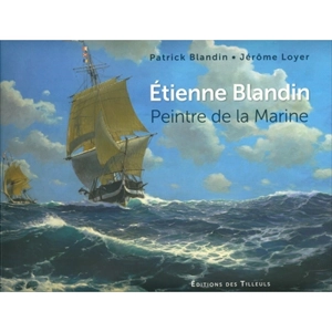 Etienne Blandin, peintre de la Marine - Patrick Blandin