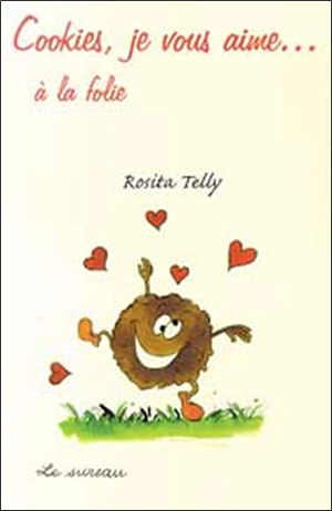 Cookies, je vous aime... à la folie ! - Rosita Telly