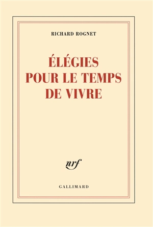 Elégies pour le temps de vivre - Richard Rognet