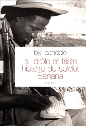 La drôle et triste histoire du soldat Banana - Biyi Bandele-Thomas