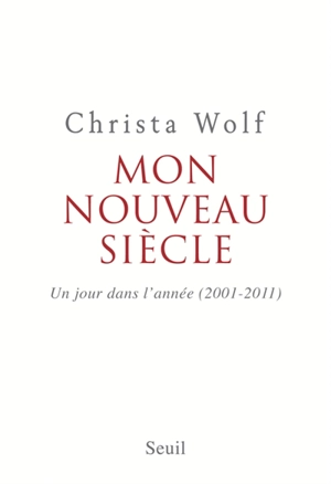 Mon nouveau siècle : un jour dans l'année : 2001-2011 - Christa Wolf