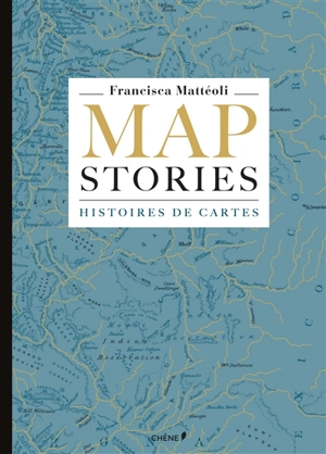 Map stories. Histoires de cartes - Francisca Mattéoli