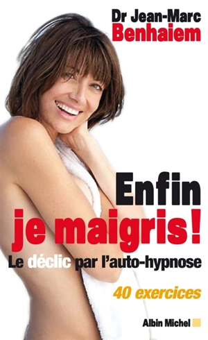 Enfin je maigris ! : le déclic par l'autohypnose : 40 exercices - Jean-Marc Benhaiem