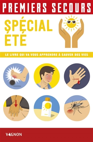 Premiers secours : spécial été : le livre qui va vous apprendre à sauver des vies - Christian Poutriquet