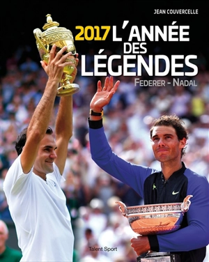 Une année de légendes : 2017 : Federer-Nadal - Jean Couvercelle