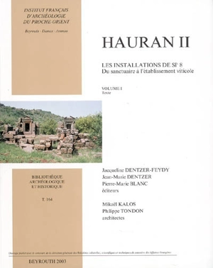 Hauran. Vol. 2. Les installations de Si 8, du sanctuaire à l'établissement viticole. Vol. 1. Texte - Jacqueline Dentzer-Feydy