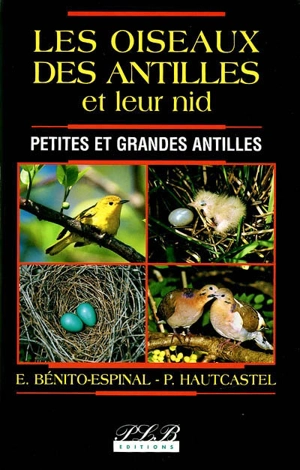 Les oiseaux des Antilles et leur nid : Petites et Grandes Antilles - Edouard Benito-Espinal