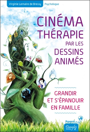 Cinémathérapie par les dessins animés : grandir et s'épanouir en famille - Virginie Lemaire de Bressy