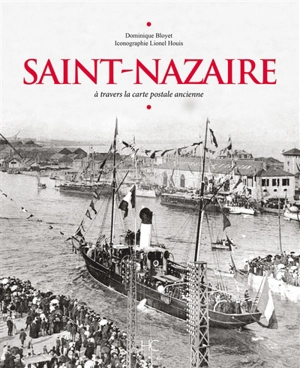 Saint-Nazaire : à travers la carte postale ancienne - Dominique Bloyet