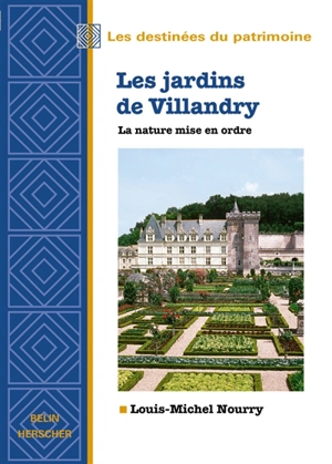 Les jardins de Villandry : la nature mise en ordre - Louis-Michel Nourry