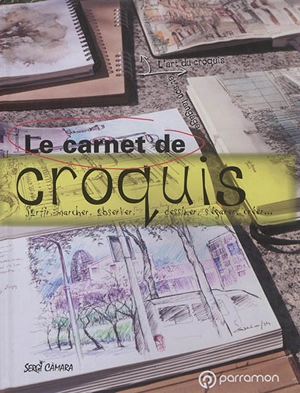 Le carnet de croquis : sortir, marcher, observer, dessiner, s'égarer, créer... : l'art du croquis et son langage - Sergi Càmara