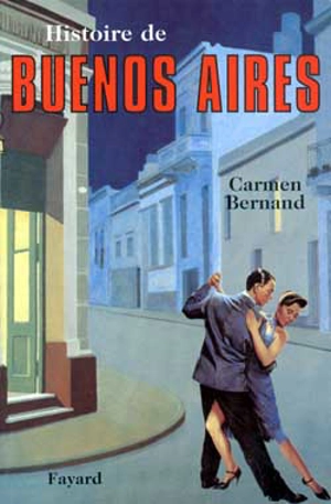 Histoire de Buenos Aires - Carmen Bernand