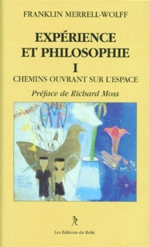 Expérience et philosophie. Vol. 1. Chemins ouvrant sur l'espace - Franklin Merrell-Wolff