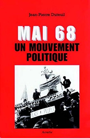 Mai 68 : un mouvement politique - Jean-Pierre Duteuil