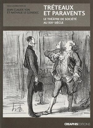 Tréteaux et paravents : le théâtre de société au XIXe siècle - Jean-Claude Yon