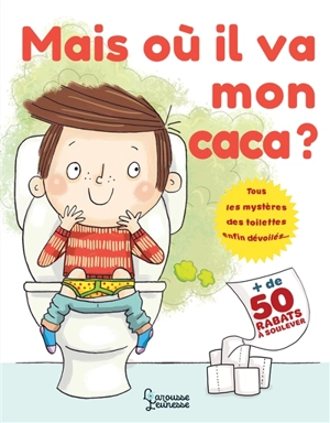 Mais où il va mon caca ? : tous les mystères des toilettes enfin dévoilés... : + de 50 rabats à soulever - Mike Goldsmith