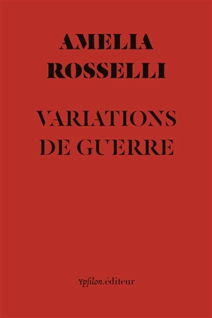 Variations de guerre. Comme un soldat en guerre. Note sur Amelia Rosselli - Amelia Rosselli