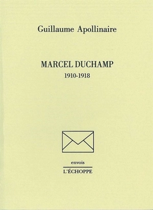 Marcel Duchamp, 1910-1918 - Guillaume Apollinaire