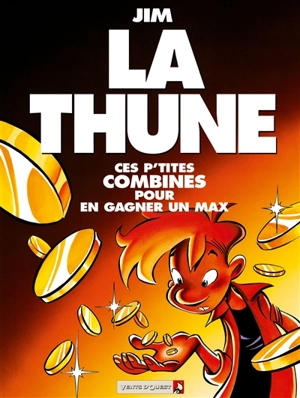 La thune : c'est p'tes combines pour en gagner un max - Jim