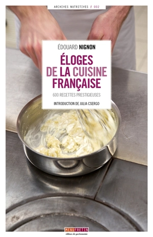 Eloges de la cuisine française : 600 recettes prestigieuses - Edouard Nignon