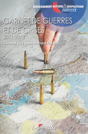 Carnets de guerres et de crises : 2011-2013 - Jean-Bernard Pinatel