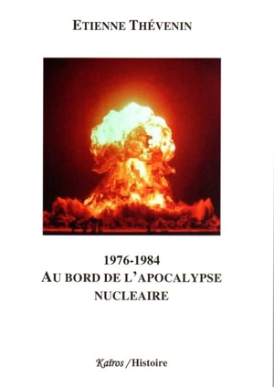 Au bord de l'apocalypse nucléaire : 1976-1984 - Etienne Thévenin