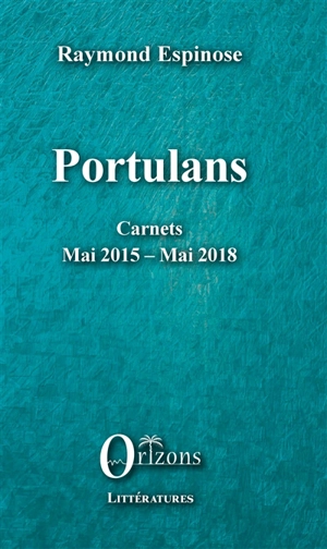 Portulans : carnets mai 2015-mai 2018 - Raymond Espinose