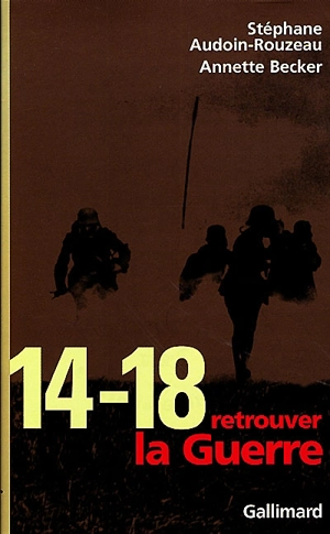 14-18, retrouver la guerre - Stéphane Audoin-Rouzeau