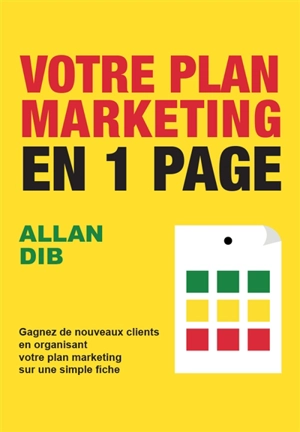 Votre plan marketing en 1 page : gagnez de nouveaux clients en organisant votre plan marketing sur une simple fiche - Allan Dib