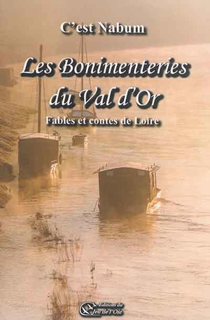 Les bonimenteries du Val d'Or : fables et contes de Loire - C'est Nabum