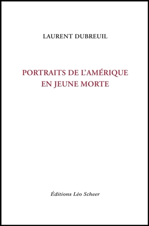 Portraits de l'Amérique en jeune morte - Laurent Dubreuil