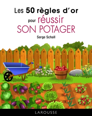 Les 50 règles d'or pour réussir son potager - Serge Schall