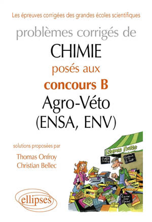 Problèmes corrigés de chimie : posés aux concours B agro-véto (ENSA, ENV). Vol. 1. 2007-2011 - Thomas Onfroy