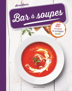 Bar à soupes : 80 soupes et potages santé - Sara Lewis