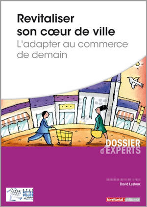 Revitaliser son coeur de ville : l'adapter au commerce de demain - David Lestoux