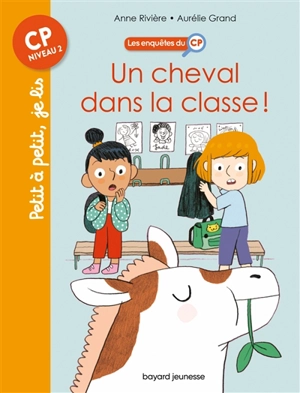 Les enquêtes du CP. Vol. 7. Un cheval dans la classe ! - Anne Rivière