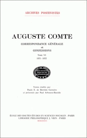 Correspondance générale et confessions. Vol. 6. 1851-1852 - Auguste Comte