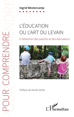 L'éducation ou L'art du levain : à l'attention des parents et des éducateurs - Ingrid Westercamp