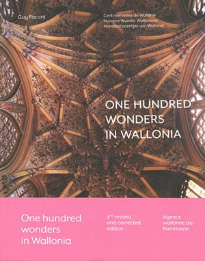 One hundred wonders in Wallonia. Cent merveilles de Wallonie. Hundert wunder Walloniens - Guy Focant