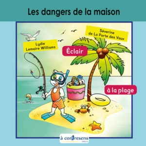 Les dangers de la maison. Eclair à la plage - Lydie Lemaire Williams