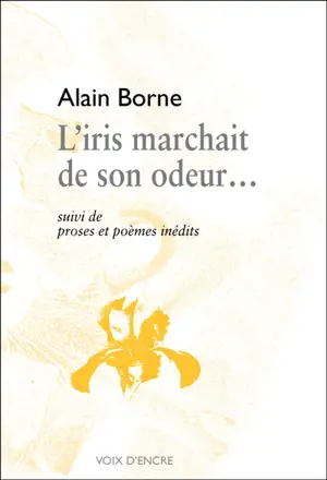 L'iris marchait de son odeur... - Alain Borne