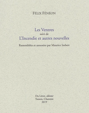 Les ventres. L'incendie et autres nouvelles - Félix Fénéon