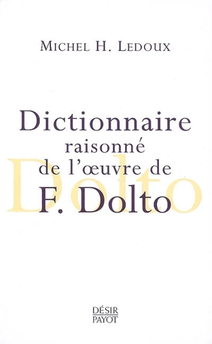 Dictionnaire raisonné de l'oeuvre de F. Dolto - Michel Henri Ledoux